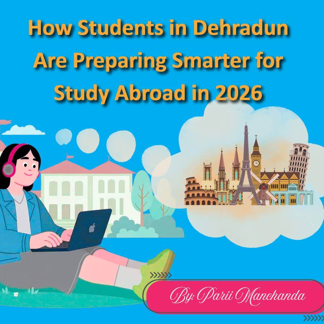 How-Students-in-Dehradun-Are-Preparing-Smarter-for-Study-Abroad-in-2026