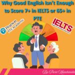 Why Good English Isn’t Enough to Score 7+ in IELTS or 65+ in PTE
