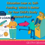 Education Loan vs. Self-Funding: Which Is Better for Your Child’s Study Abroad Plan?
